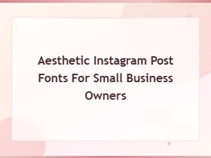 Aesthetic Instagram Post Fonts for Small Business Owners