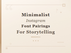 Minimalist Instagram Font Pairings for Visual Storytelling