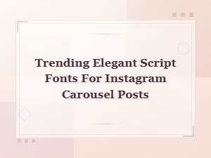 Trending Elegant Script Fonts for Instagram Carousel Posts