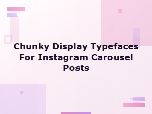Chunky Display Typefaces for Instagram Carousel Posts That Stop the Scroll
