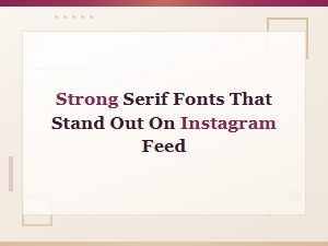 Stand Out on Instagram with Bold Serif Fonts