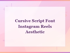 Cursive Script Fonts for Instagram Reels Aesthetic Posts