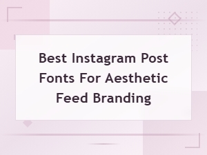 Best Instagram Post Fonts for Aesthetic Feed Branding