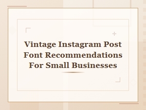 Vintage Instagram Post Fonts for Small Businesses: Timeless Style Guide